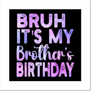 Bruh It's My Brother's Birthday Funny Sarcastic Sister Posters and Art